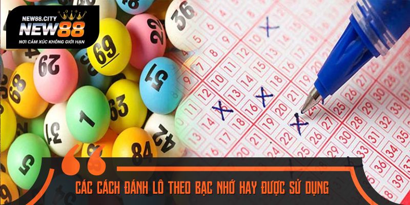 Các cách đánh lô theo bạc nhớ hay được sử dụng