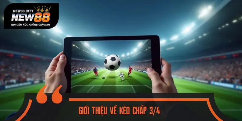 Tìm hiểu về kèo chấp 3/4