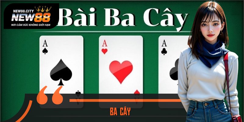 5 Phút Nắm Luật Ba Cây Chi Tiết Cho Người Mới Nhập Cuộc