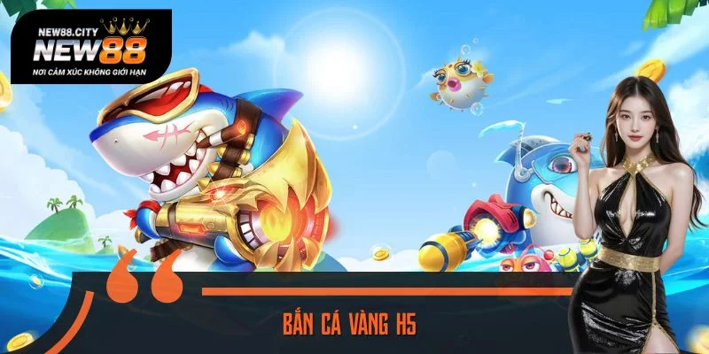 Bắn Cá Vàng H5 - Bí Quyết Gom Thưởng Lớn Mỗi Lần Ra Trận
