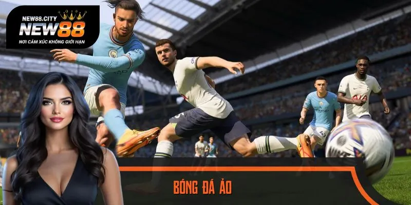 Bóng Đá Ảo NEW88 – Sân Chơi Hiện Đại, Bạt Ngàn Kèo Thơm