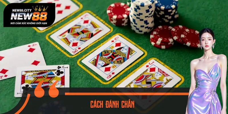 Cách Đánh Chắn - Cẩm Nang Nâng Trình Độ Cho Người Mới