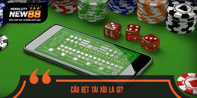 Tìm hiểu khái niệm cầu bệt tài xỉu
