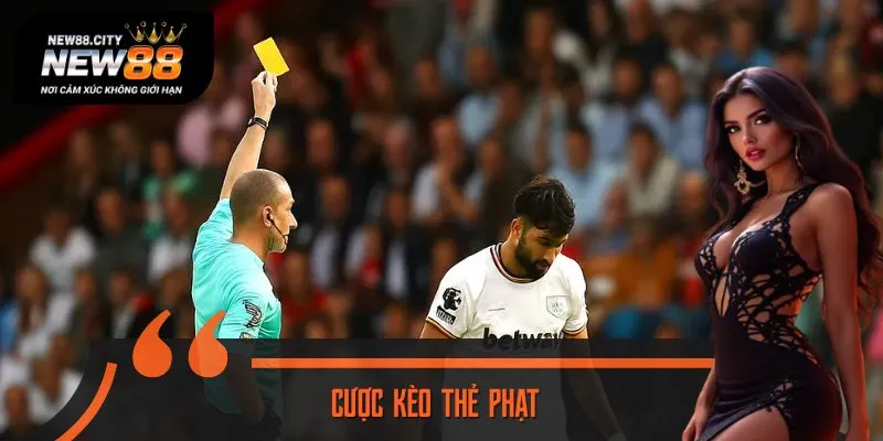 Cược Kèo Thẻ Phạt Siêu Hot Tại NEW88: Chơi Chất, Thắng Nhanh