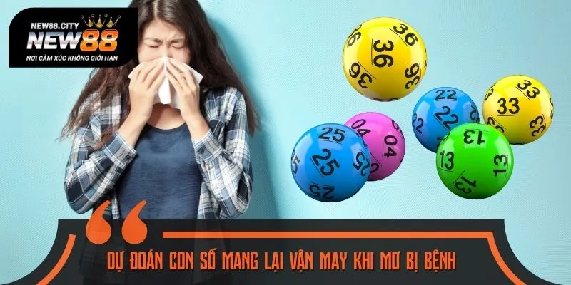 Dự đoán con số mang lại vận may khi mơ bị bệnh
