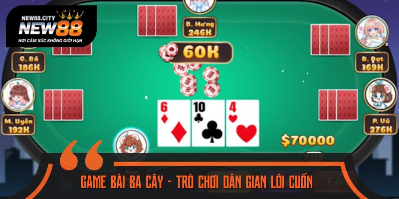Game bài ba cây và sức hút không thể chối từ