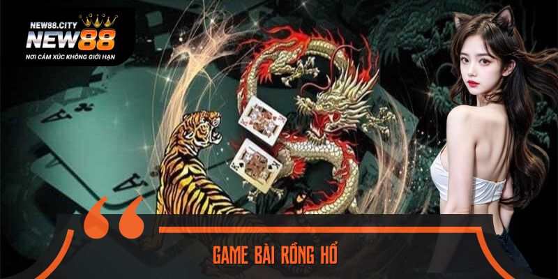 Game Bài Rồng Hổ - Những Điều Bạn Cần Biết Trước Khi Chơi