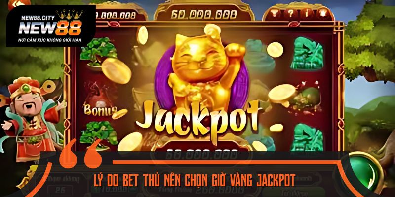 Giờ vàng jackpot có tỷ lệ nổ hũ cao hơn hẳn