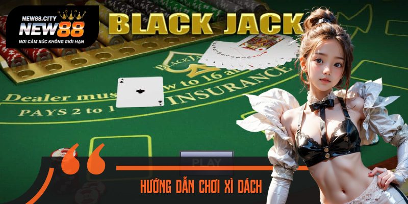 Hướng Dẫn Chơi Xì Dách - Học Luật Để Đánh Bài Như Chuyên Gia