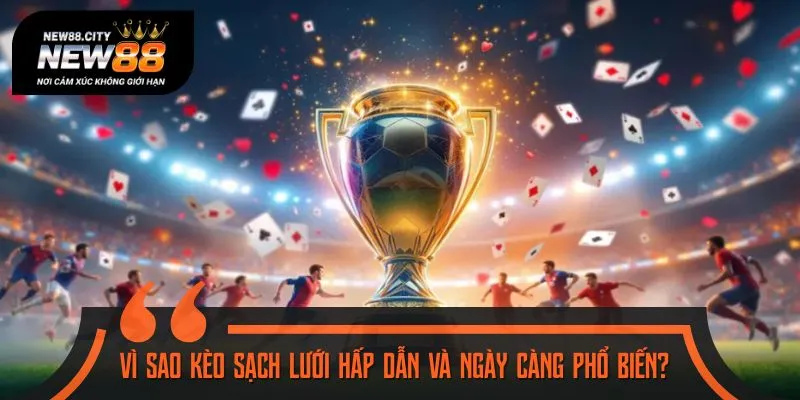 Kèo sạch lưới nhận được sự quan tâm cực lớn từ bet thủ