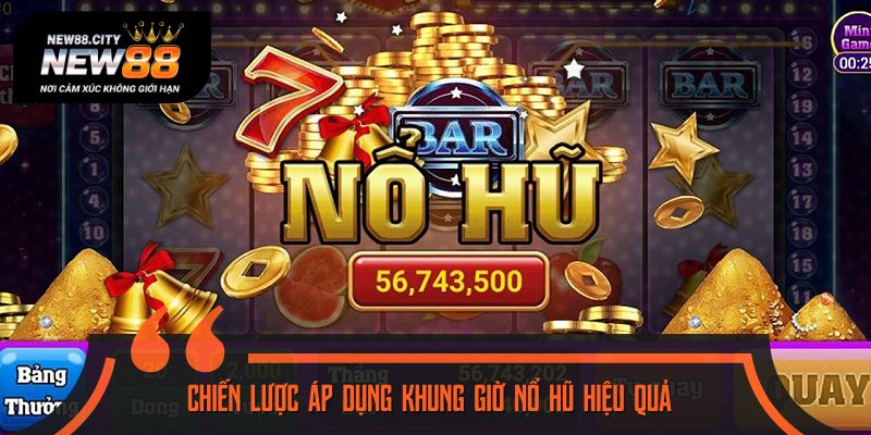 Lưu ý khi quay hũ vào các khung giờ vàng