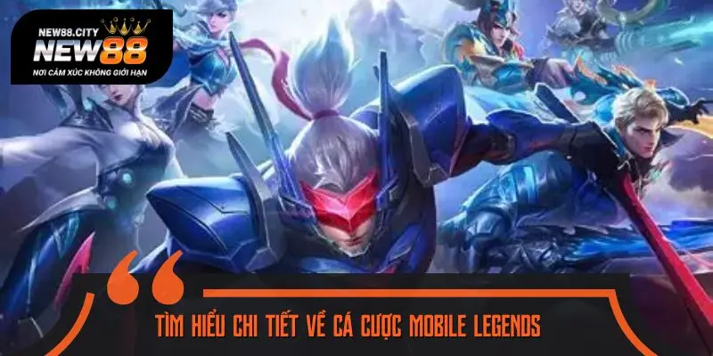 Tìm hiểu chi tiết về cá cược Mobile Legends 
