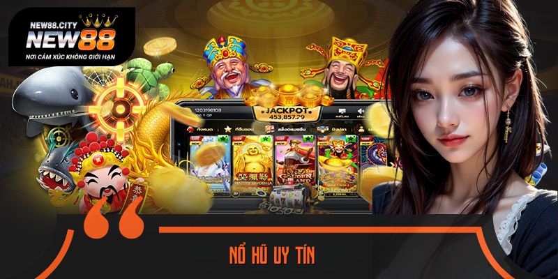 Nổ Hũ Uy Tín - Giới Thiệu Top 4 Trò Chơi Nổi Tiếng Hiện Nay
