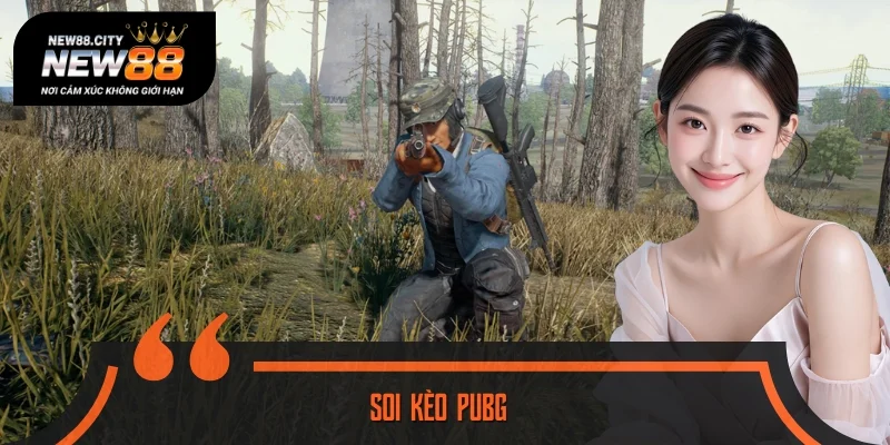 Soi Kèo PUBG - Bí Quyết Đọc Trận Sinh Tồn Chuẩn Xác