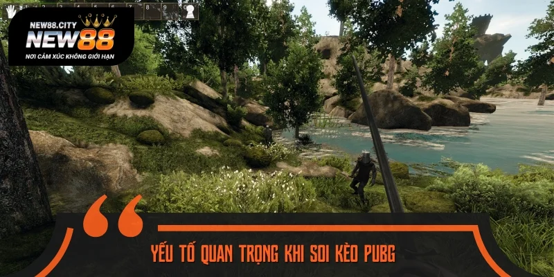 3 vấn đề cần quan tâm khi soi kèo PUBG