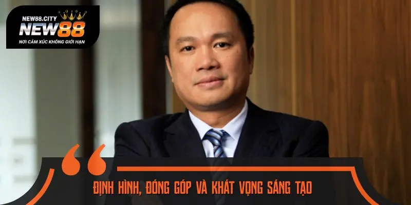 Định hình, đóng góp và khát vọng sáng tạo của tác giả cho NEW88