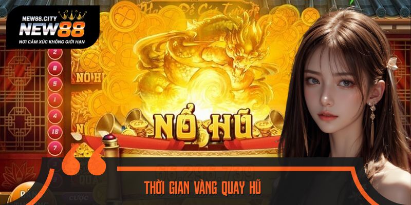 Thời Gian Vàng Quay Hũ: Bí Kíp Tăng Cơ Hội Thắng Gấp Bội