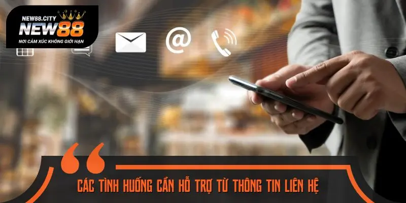 Các tình huống cần hỗ trợ từ thông tin liên hệ 