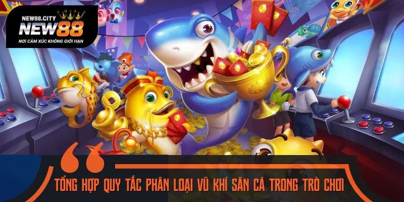 Tổng hợp quy tắc phân loại vũ khí săn cá trong trò chơi