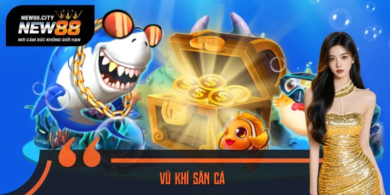 Vũ Khí Săn Cá - Bật Mí Cách Dùng Để Gom Xu Dồi Dào