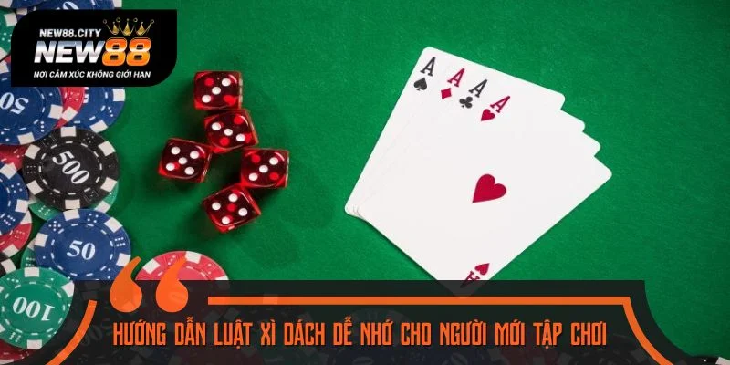 Hướng dẫn luật xì dách dễ nhớ cho người mới tập chơi
